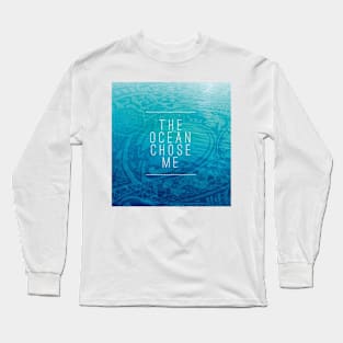 The Ocean Chose Me Long Sleeve T-Shirt